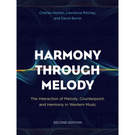Harmony Through Melody: The Interaction of Melody, Counterpoint, and Harmony in Western Music