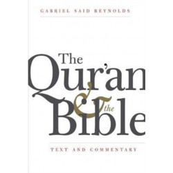 The Qur'an and the Bible: Text and Commentary