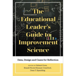 The Educational Leader's Guide to Improvement Science: Data, Design and Cases for Reflection