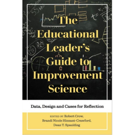 The Educational Leader's Guide to Improvement Science: Data, Design and Cases for Reflection