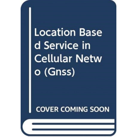 Location Based Service in Cellular Networks: from GSM to 5G NR: from GSM to 5G NR