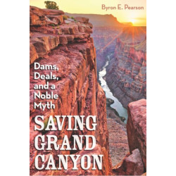 Saving Grand Canyon: Dams, Deals, and a Noble Myth
