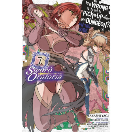 Is It Wrong to Try to Pick Up Girls in a Dungeon? On the Side: Sword Oratoria, Vol. 7 (manga)
