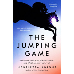 The Jumping Game: How National Hunt Trainers Work and What Makes Them Tick
