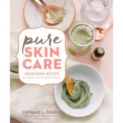 Pure Skin Care: Nourishing Recipes for Vibrant Skin & Natural Beauty