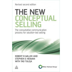 The New Conceptual Selling: The Consultative Communication Process for Solution-led Selling
