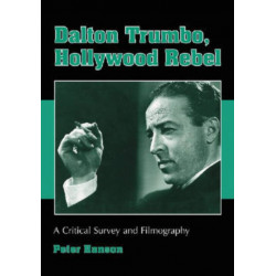 Dalton Trumbo, Hollywood Rebel: A Critical Survey and Filmography