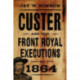 Custer and the Front Royal Executions of 1864