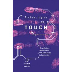 Archaeologies of Touch: Interfacing with Haptics from Electricity to Computing