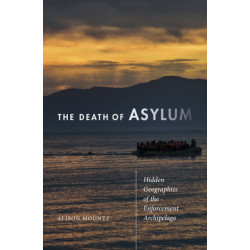 The Death of Asylum: Hidden Geographies of the Enforcement Archipelago