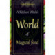A Kitchen Witch`s World of Magical Food, A