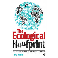 The Ecological Hoofprint: The Global Burden of Industrial Livestock
