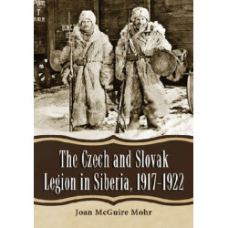 The Czech and Slovak Legion in Siberia, 1917-1922