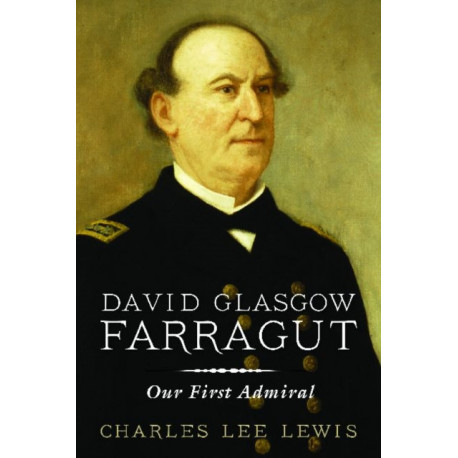 David Glasgow Farragut: Our First Admiral
