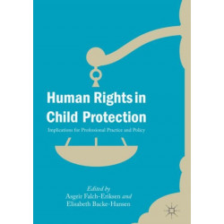 Human Rights in Child Protection: Implications for Professional Practice and Policy