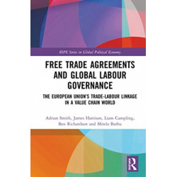 Free Trade Agreements and Global Labour Governance: The European Union’s Trade-Labour Linkage in a Value Chain World