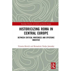 Historicizing Roma in Central Europe: Between Critical Whiteness and Epistemic Injustice