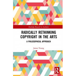 Radically Rethinking Copyright in the Arts: A Philosophical Approach