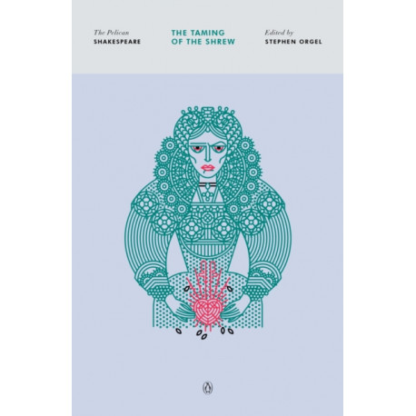 The Taming of the Shrew: The Pelican Shakespeare