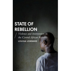 State of Rebellion: Violence and Intervention in the Central African Republic