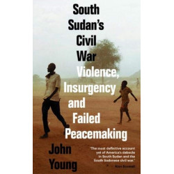 South Sudan's Civil War: Violence, Insurgency and Failed Peacemaking