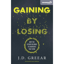 Gaining By Losing: Why the Future Belongs to Churches that Send