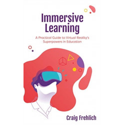 Immersive Learning: A Practical Guide to Virtual Reality's Superpowers in Education