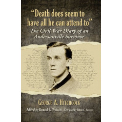 "Death does seem to have all he can attend to": The Civil War Diary of an Andersonville Survivor