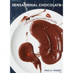 Sensational Chocolate: 50 Celebrities Share 60 Recipes