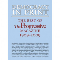 Democracy in Print: The Best of ""the Progressive"" Magazine, 1909-2009
