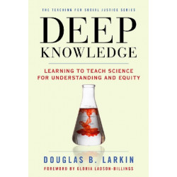 Deep Knowledge: Learning to Teach Science for Understanding and Equity