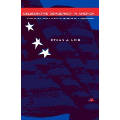 Deliberative Democracy in America: A Proposal for a Popular Branch of Government