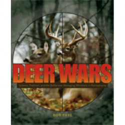 Deer Wars: Science, Tradition, and the Battle over Managing Whitetails in Pennsylvania