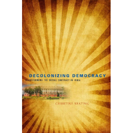 Decolonizing Democracy: Transforming the Social Contract in India