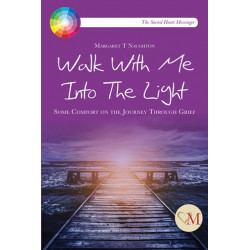 Walk With Me into the Light: Some Comfort on the Journey through Grief