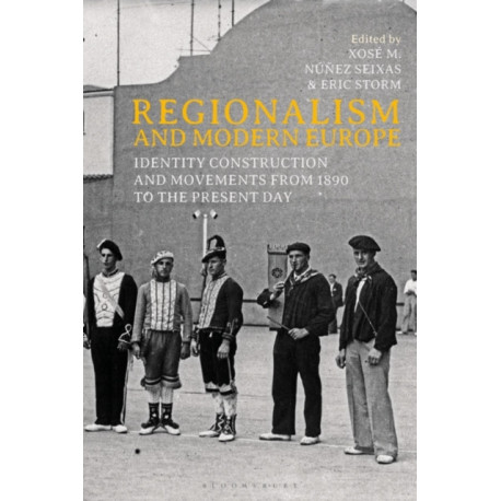 Regionalism and Modern Europe: Identity Construction and Movements from 1890 to the Present Day