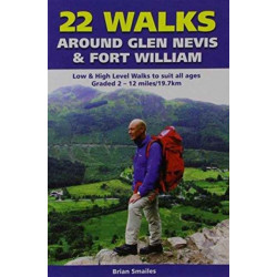 22 Walks Around Glen Nevis & Fort William: Low & High Level Walks to Suit All Ages