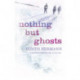 Nothing but Ghosts