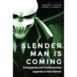 Slender Man Is Coming: Creepypasta and Contemporary Legends on the Internet