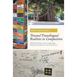 Toward Translingual Realities in Composition: (Re)Working Local Language Representations and Practices